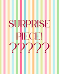 SURPRISE PIECE!